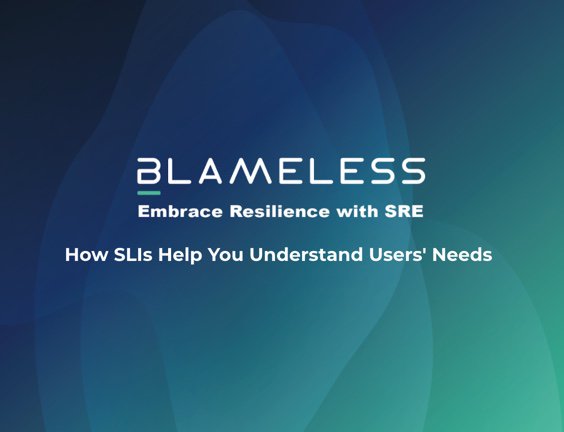 How SLIs Help You Understand Users' Needs.jpeg