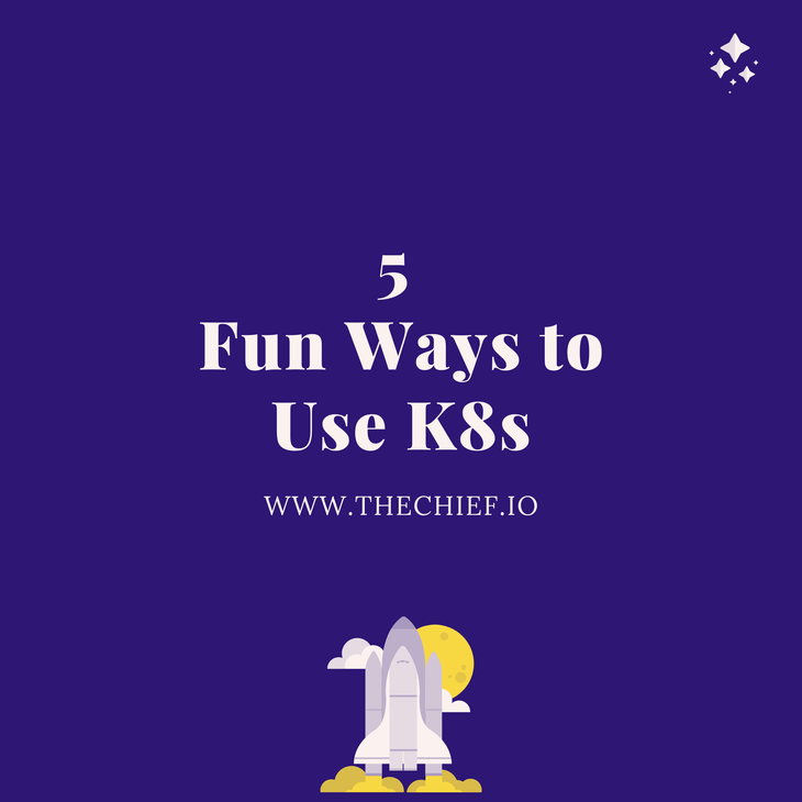 5 Fun Ways to Use Kubernetes