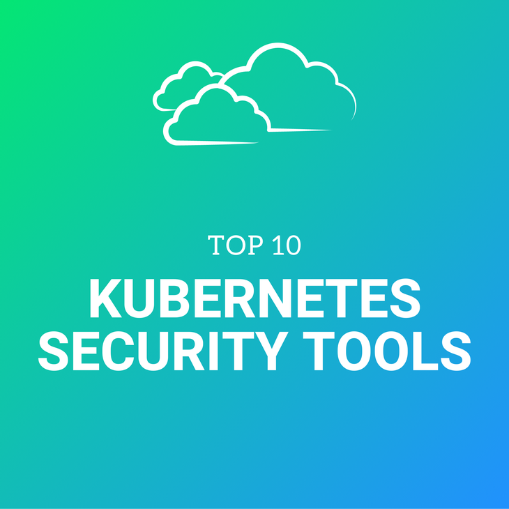 Top 10 Kubernetes Security Tools